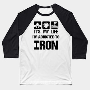 i'm addicted to iron Baseball T-Shirt